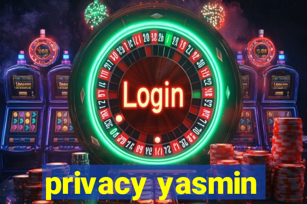 privacy yasmin